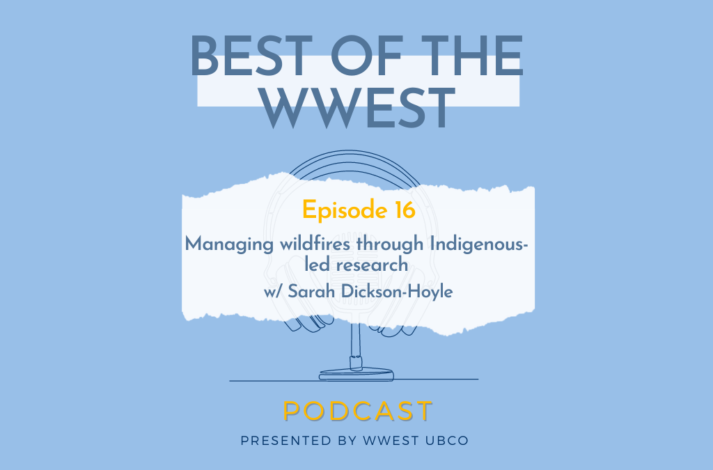 Episode 16 –  Managing wildfires through Indigenous-led research w/ Sarah Dickson-Hoyle